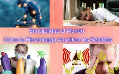 Sensibilidad al Mundo: Cómo la Fibromialgia Amplifica los Sentidos